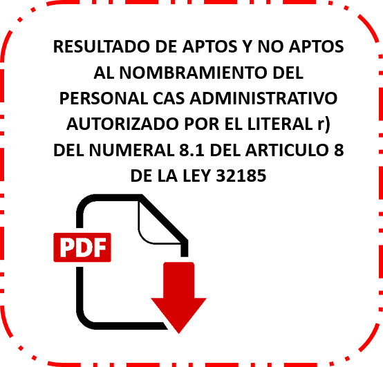 RESULTADO DE APTOS Y NO APTOS AL NOMBRAMIENTO DEL PERSONAL CAS ADMIN 32185